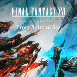 "FINAL FANTASY XVI - Original DLC Soundtrack - From Spire to Sea" Album Art