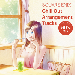 "SQUARE ENIX Chill Out Arrangement Tracks - AROUND 80's MIX" Album Art